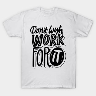 Don't wish Work for it T-Shirt
